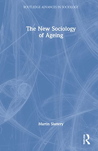 Imagen de archivo de The New Sociology of Ageing (Routledge Advances in Sociology) a la venta por Chiron Media