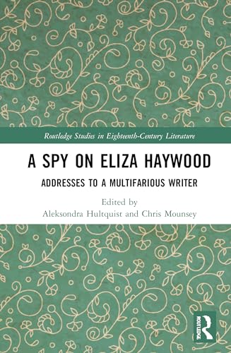 Beispielbild fr A Spy on Eliza Haywood: Addresses to a Multifarious Writer (Routledge Studies in Eighteenth-Century Literature) zum Verkauf von Chiron Media