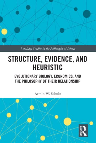 Stock image for Structure, Evidence, and Heuristic: Evolutionary Biology, Economics, and the Philosophy of Their Relationship (Routledge Studies in the Philosophy of Science) for sale by Chiron Media