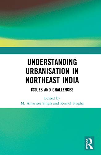 Beispielbild fr Understanding Urbanisation in Northeast India: Issues and Challenges zum Verkauf von Blackwell's