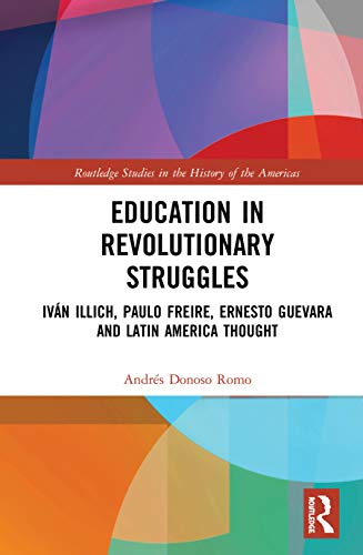 Imagen de archivo de Education in Revolutionary Struggles: Ivan Illich, Paulo Freire, Ernesto Guevara and Latin American Thought (Routledge Studies in the Histo) a la venta por Chiron Media