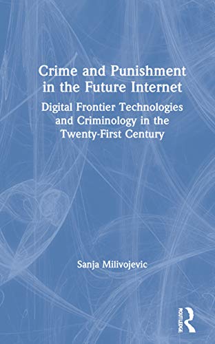 Beispielbild fr Crime and Punishment in the Future Internet: Digital Frontier Technologies and Criminology in the Twenty-First Century zum Verkauf von Chiron Media
