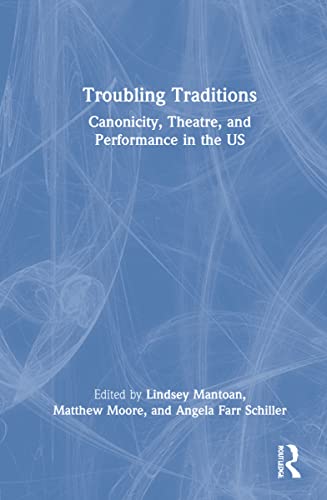 Stock image for Troubling Traditions: Canonicity, Theatre, and Performance in the US for sale by Chiron Media