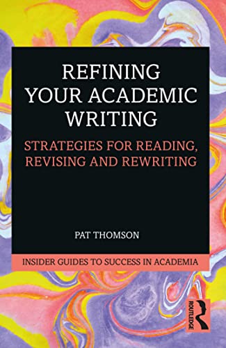 9780367468767: Refining Your Academic Writing: Strategies for Reading, Revising and Rewriting (Insider Guides to Success in Academia)