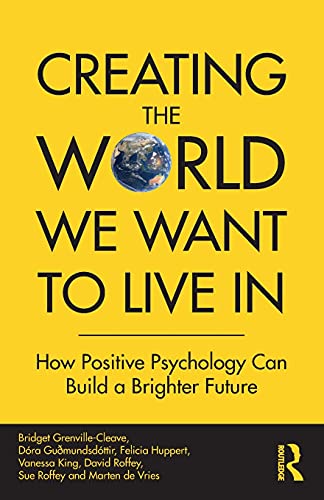Beispielbild fr Creating The World We Want To Live In: How Positive Psychology Can Build a Brighter Future zum Verkauf von WorldofBooks