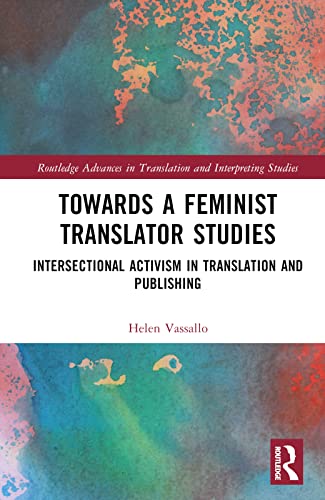 Beispielbild fr Towards a Feminist Translator Studies: Intersectional Activism in Translation and Publishing zum Verkauf von Blackwell's