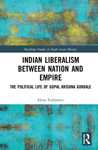 Stock image for Indian Liberalism Between Nation and Empire : The Political Life of Gopal Krishna Gokhale for sale by GreatBookPrices