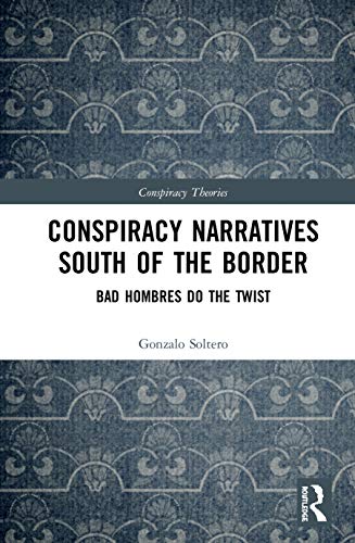 Stock image for Conspiracy Narratives from South of the Border: Bad Hombres do the Twist (Conspiracy Theories) for sale by Chiron Media