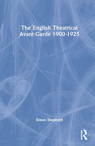 Beispielbild fr The English Theatrical Avant-Garde 1900-1925 zum Verkauf von Blackwell's