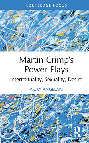 Imagen de archivo de Martin Crimp's Power Plays: Intertextuality, Sexuality, Desire a la venta por Blackwell's