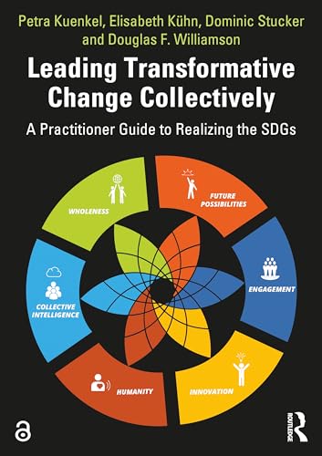 Beispielbild fr Leading Transformative Change Collectively: A Practitioner Guide to Realizing the SDGs zum Verkauf von Blackwell's