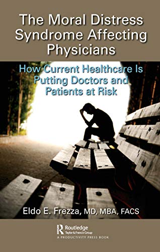 Beispielbild fr The Moral Distress Syndrome Affecting Physicians : How Current Healthcare is Putting Doctors and Patients at Risk zum Verkauf von Blackwell's