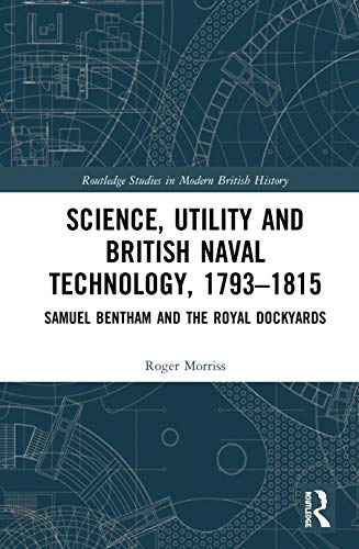 Beispielbild fr Science, Utility and British Naval Technology, 1793-1815: Samuel Bentham and the Royal Dockyards zum Verkauf von Blackwell's