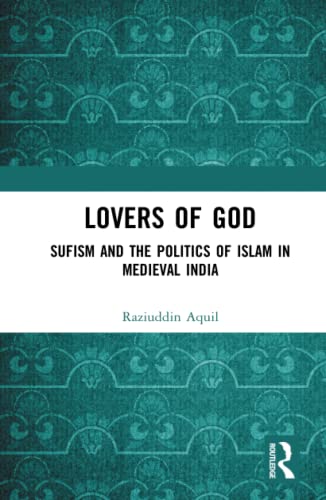 Stock image for Lovers of God: Sufism and the Politics of Islam in Medieval India for sale by Chiron Media