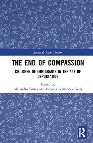Stock image for The End of Compassion: Children of Immigrants in the Age of Deportation (Ethnic & Racial Studies) for sale by Chiron Media