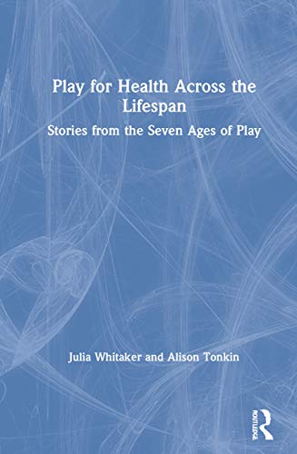 Stock image for Play for Health Across the Lifespan: Stories from the Seven Ages of Play for sale by Lucky's Textbooks