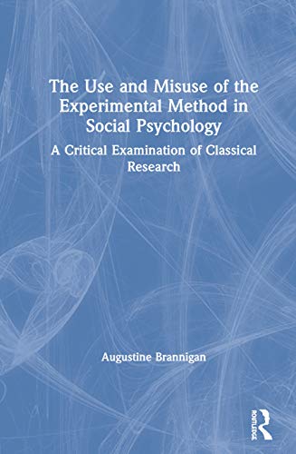 Stock image for The Use and Misuse of the Experimental Method in Social Psychology: A Critical Examination of Classical Research for sale by Lucky's Textbooks