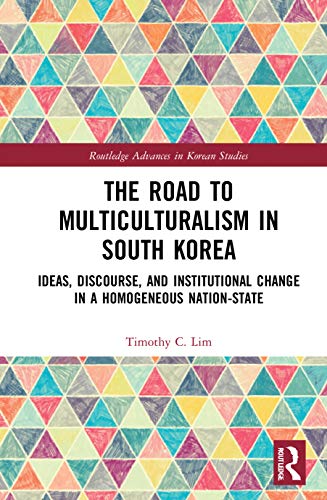 Beispielbild fr The Road to Multiculturalism in South Korea: Ideas, Discourse, and Institutional Change in a Homogenous Nation-State zum Verkauf von Blackwell's