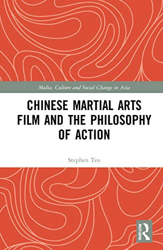 Stock image for Chinese Martial Arts Film and the Philosophy of Action (Media, Culture and Social Change in Asia) for sale by Chiron Media