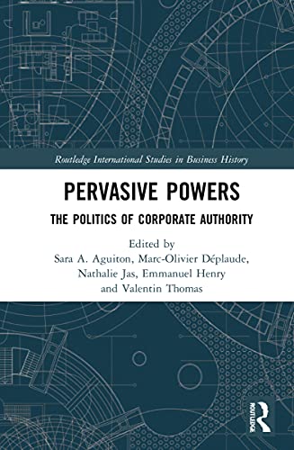 Imagen de archivo de Pervasive Powers: The Politics of Corporate Authority (Routledge International Studies in Business History) a la venta por Chiron Media