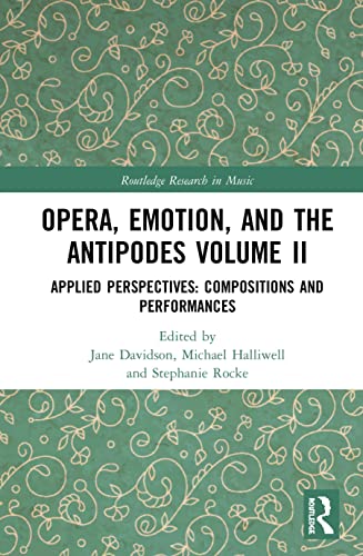 Beispielbild fr Opera, Emotion, and the Antipodes Volume II: Applied Perspectives: Compositions and Performances (Routledge Research in Music) zum Verkauf von Chiron Media