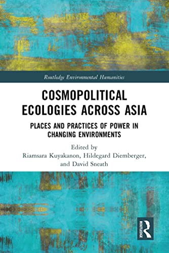 Stock image for Cosmopolitical Ecologies Across Asia: Places and Practices of Power in Changing Environments (Routledge Environmental Humanities) for sale by Chiron Media