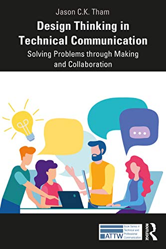 Beispielbild fr Design Thinking in Technical Communication: Solving Problems through Making and Collaboration (ATTW Series in Technical and Professional Communication) zum Verkauf von Cotswold Rare Books