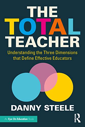 Stock image for The Total Teacher: Understanding the Three Dimensions that Define Effective Educators for sale by Blackwell's