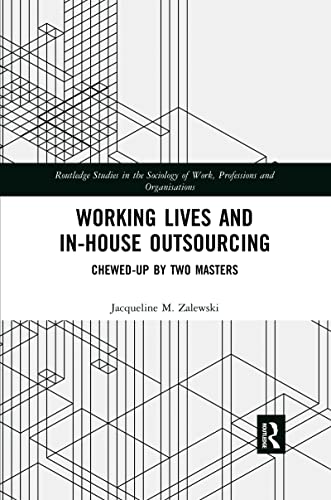 9780367478803: Working Lives and in-House Outsourcing: Chewed-Up by Two Masters (Routledge Studies in the Sociology of Work, Professions and Organisations)