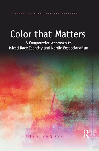Stock image for Color that Matters: A Comparative Approach to Mixed Race Identity and Nordic Exceptionalism (Studies in Migration and Diaspora) for sale by Chiron Media