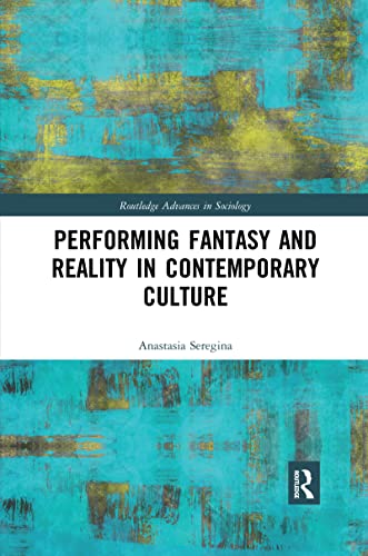 Stock image for Performing Fantasy and Reality in Contemporary Culture (Routledge Advances in Sociology) for sale by Chiron Media