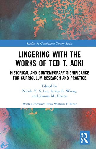 Beispielbild fr Lingering with the Works of Ted T. Aoki: Historical and Contemporary Significance for Curriculum Research and Practice (Studies in Curriculum Theory Series) zum Verkauf von Chiron Media