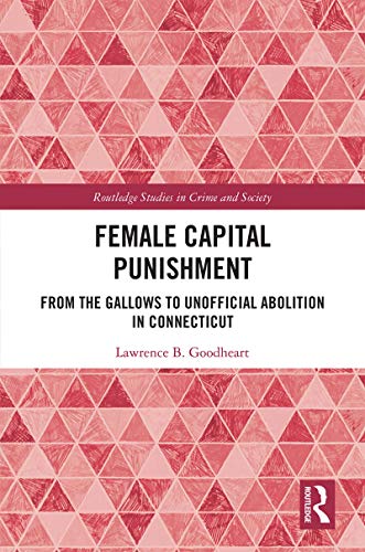 9780367479251: Female Capital Punishment: From the Gallows to Unofficial Abolition in Connecticut