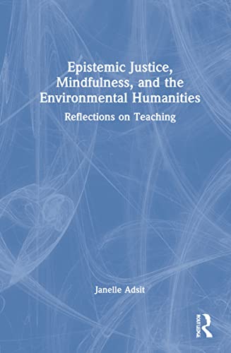 Beispielbild fr Epistemic Justice, Mindfulness, and the Environmental Humanities: Reflections on Teaching zum Verkauf von Blackwell's