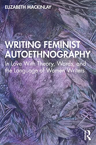 Beispielbild fr Writing Feminist Autoethnography: In Love With Theory, Words, and the Language of Women Writers zum Verkauf von WorldofBooks