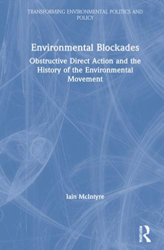 Beispielbild fr Environmental Blockades: Obstructive Direct Action and the History of the Environmental Movement zum Verkauf von Blackwell's