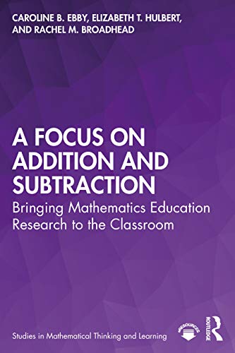 Stock image for A Focus on Addition and Subtraction: Bringing Mathematics Education Research to the Classroom (Studies in Mathematical Thinking and Learning Series) for sale by Chiron Media