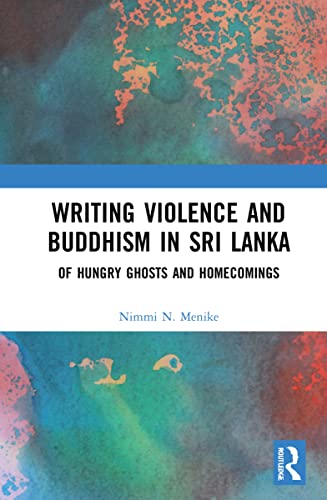 Stock image for Writing Violence and Buddhism in Sri Lanka: Of Hungry Ghosts and Homecomings for sale by Blackwell's