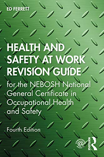 9780367482909: Health and Safety at Work Revision Guide: for the NEBOSH National General Certificate in Occupational Health and Safety