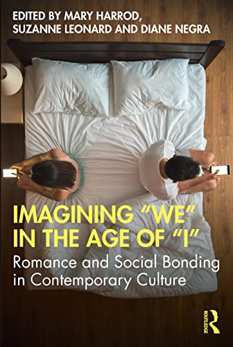 Stock image for Imagining "We" in the Age of "I": Romance and Social Bonding in Contemporary Culture for sale by Blackwell's