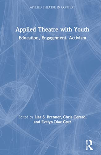 9780367483340: Applied Theatre with Youth: Education, Engagement, Activism (Applied Theatre in Context)