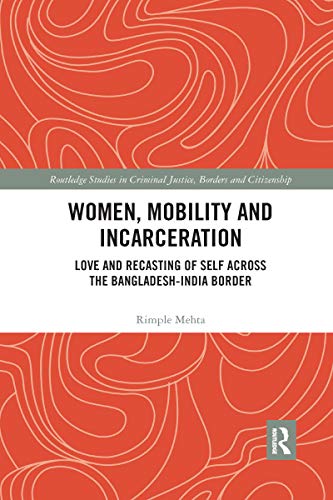 Stock image for Women, Mobility and Incarceration : Love and Recasting of Self Across the Bangladesh-India Border for sale by GreatBookPrices