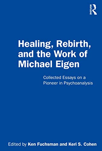 Stock image for Healing, Rebirth and the Work of Michael Eigen: Collected Essays on a Pioneer in Psychoanalysis for sale by BombBooks