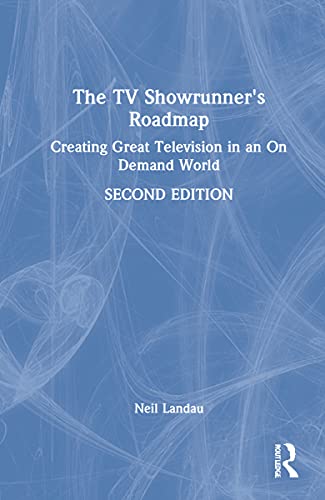 9780367484637: The TV Showrunner's Roadmap: Creating Great Television in an On Demand World