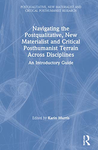 Stock image for Navigating the Postqualitative, New Materialist and Critical Posthumanist Terrain Across Disciplines: An Introductory Guide (Postqualitative, New Materialist and Critical Posthumanist Research) for sale by Chiron Media