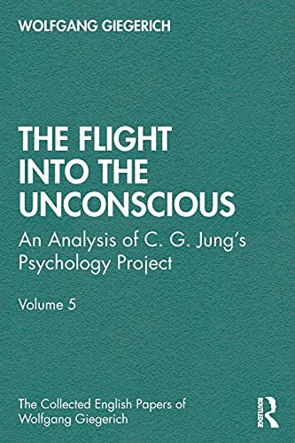 Imagen de archivo de The Flight into The Unconscious: An Analysis of C. G. Jung?s Psychology Project, Volume 5 (The Collected English Papers of Wolfgang Giegerich) a la venta por Decluttr