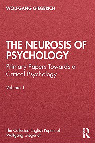 Imagen de archivo de The Neurosis of Psychology: Primary Papers Towards a Critical Psychology, Volume 1 (The Collected English Papers of Wolfgang Giegerich) a la venta por Decluttr