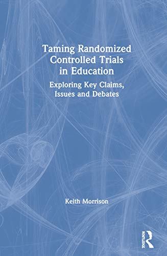 Beispielbild fr Taming Randomized Controlled Trials in Education: Exploring Key Claims, Issues and Debates zum Verkauf von Blackwell's