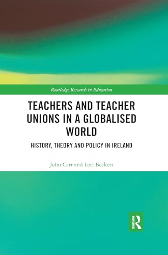 Stock image for Teachers and Teacher Unions in a Globalised World: History, theory and policy in Ireland for sale by THE SAINT BOOKSTORE