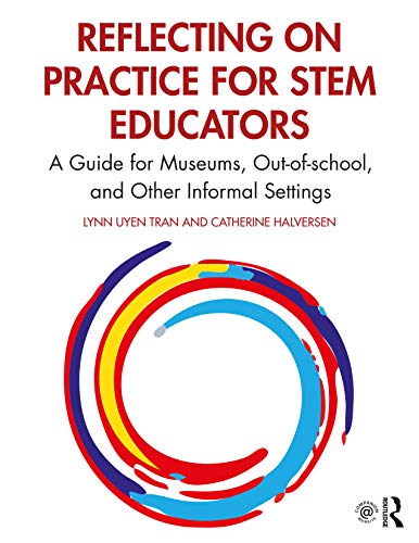 Beispielbild fr Reflecting on Practice for STEM Educators: A Guide for Museums, Out-of-school, and Other Informal Settings zum Verkauf von Monster Bookshop